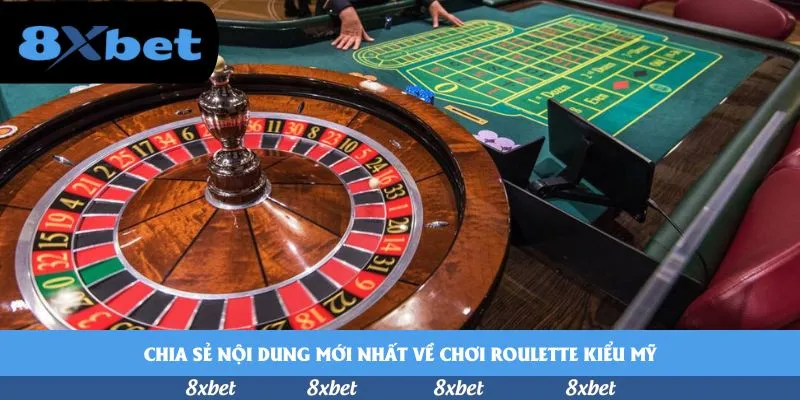 Chia sẻ nội dung mới nhất về chơi roulette kiểu Mỹ