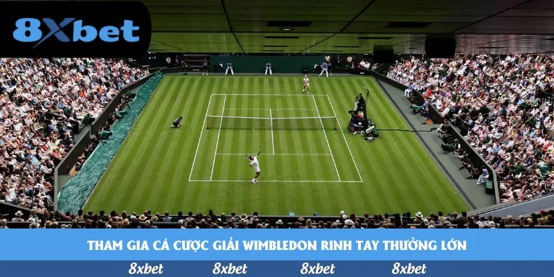 Tham gia cá cược giải Wimbledon rinh tay thưởng lớn
